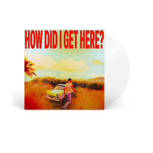 How Did I Get Here? | Vinile Clear